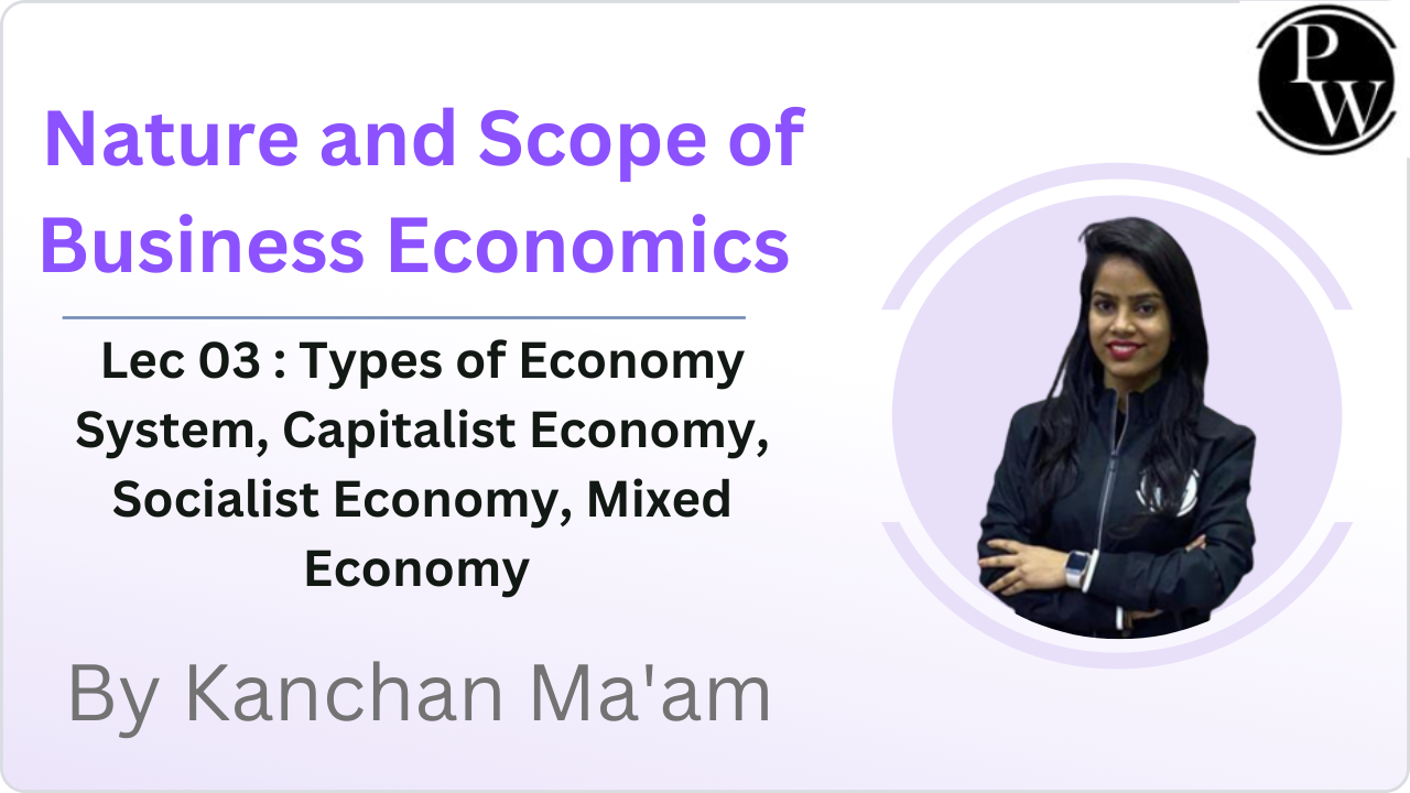 Nature and Scope of Business Economics 03 : Types of Economy System || Capitalist Economy || Socialist Economy || Mixed Economy