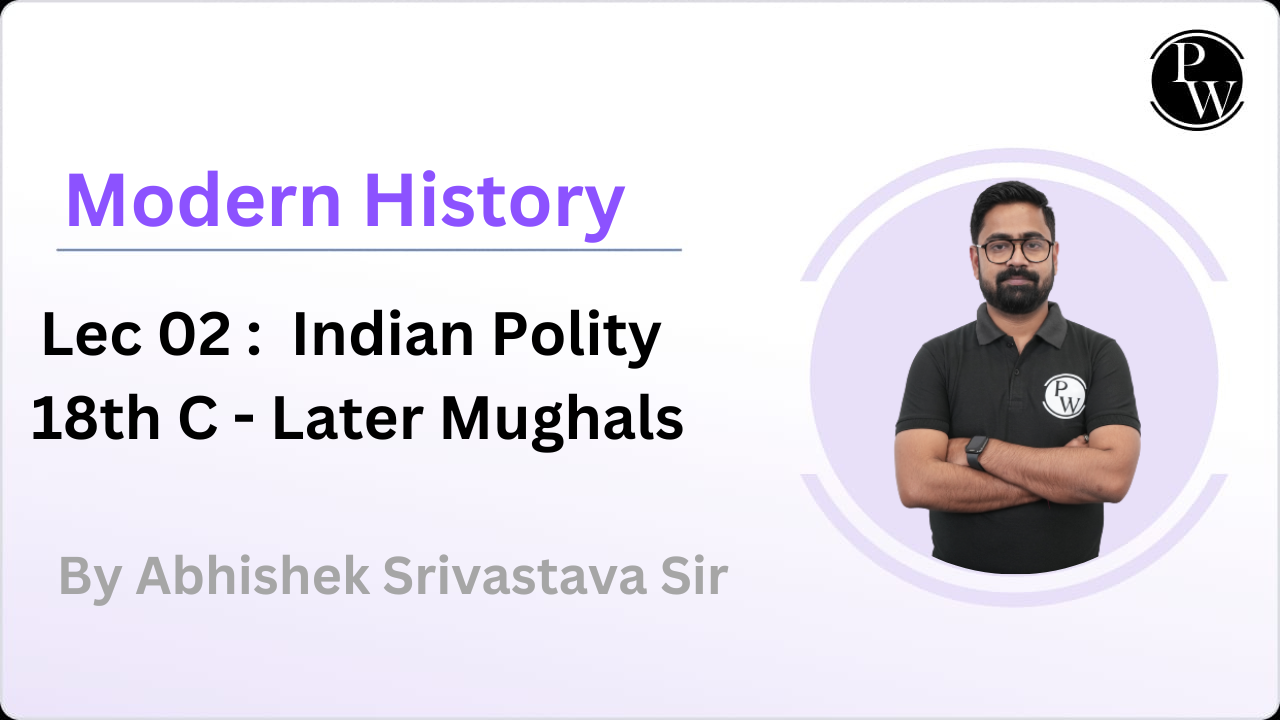 Modern History 02 : Indian Polity 18th C - Later Mughals