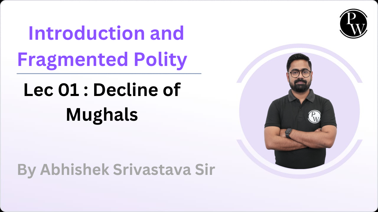 Introduction and Fragmented Polity 01 : Decline of Mughals