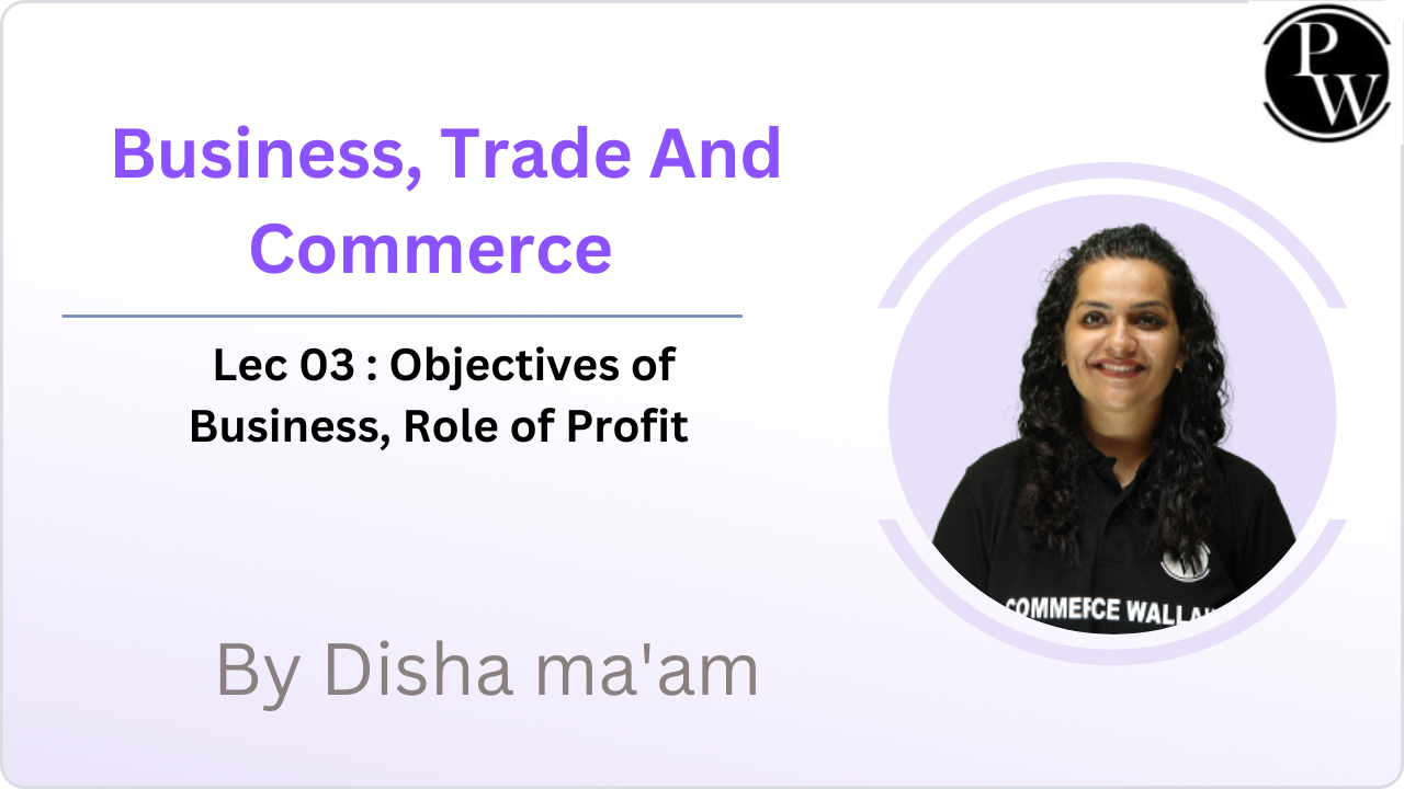 Business, Trade And Commerce 03 : Objectives of Business, Role of Profit