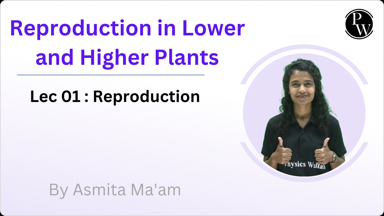 Reproduction in Lower and Higher Plants 01 : Reproduction