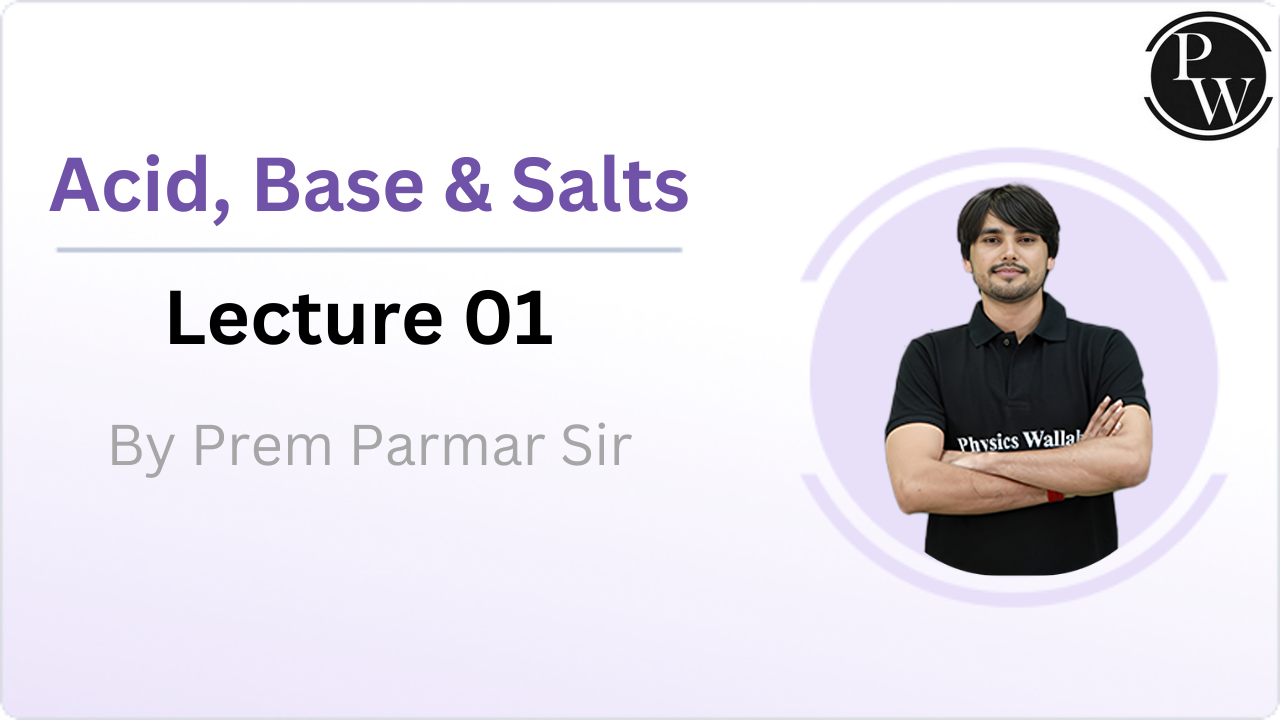 Acid, Base & Salts : Lecture 01
