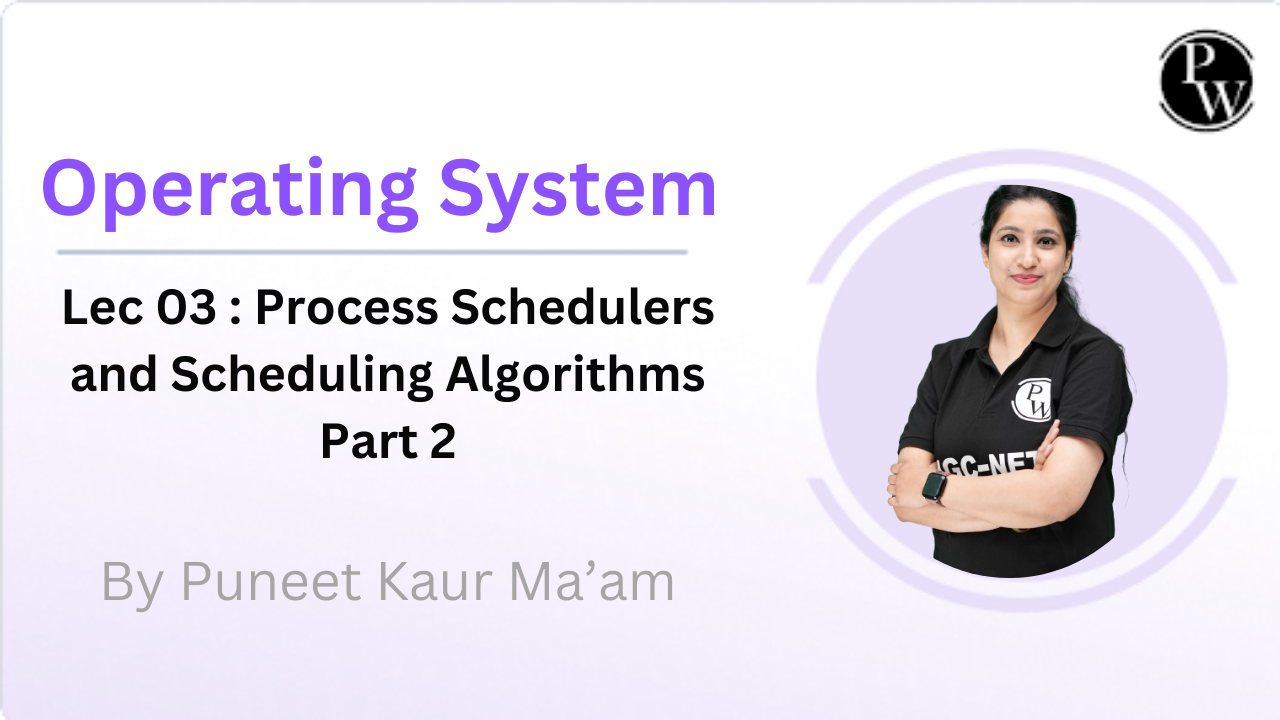 Operating System 03 : Process Schedulers and Scheduling Algorithms Part 2