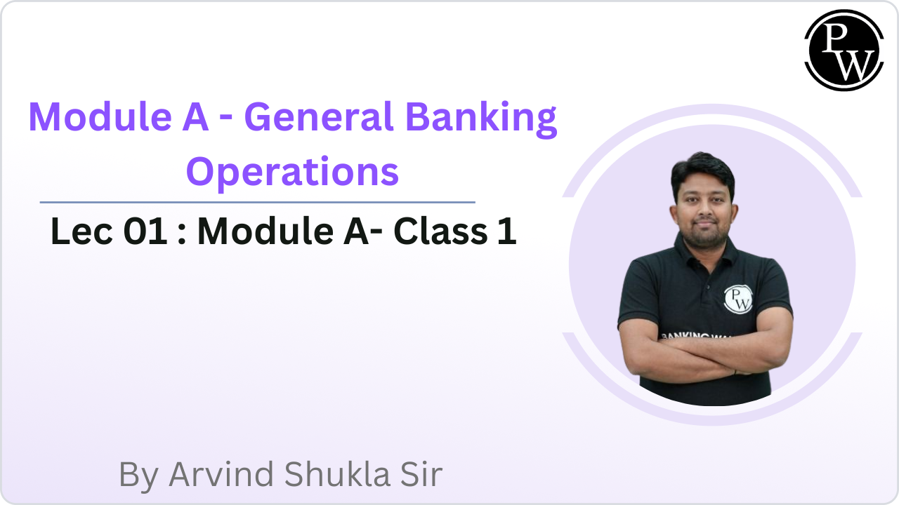 Module A - General Banking Operations 01 : Module A- Class 1