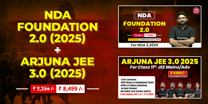 NDA Foundation 2.0, 2025 + ARJUNA JEE 3.0, 2025 - Physics Wallah