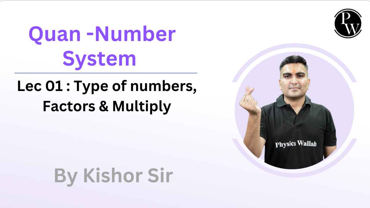 Quan -Number System 01 : Type of numbers, Factors & Multiply