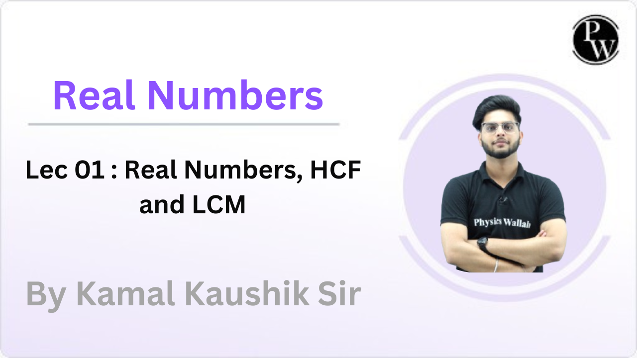 Real Numbers 01 : Real Numbers, HCF and LCM