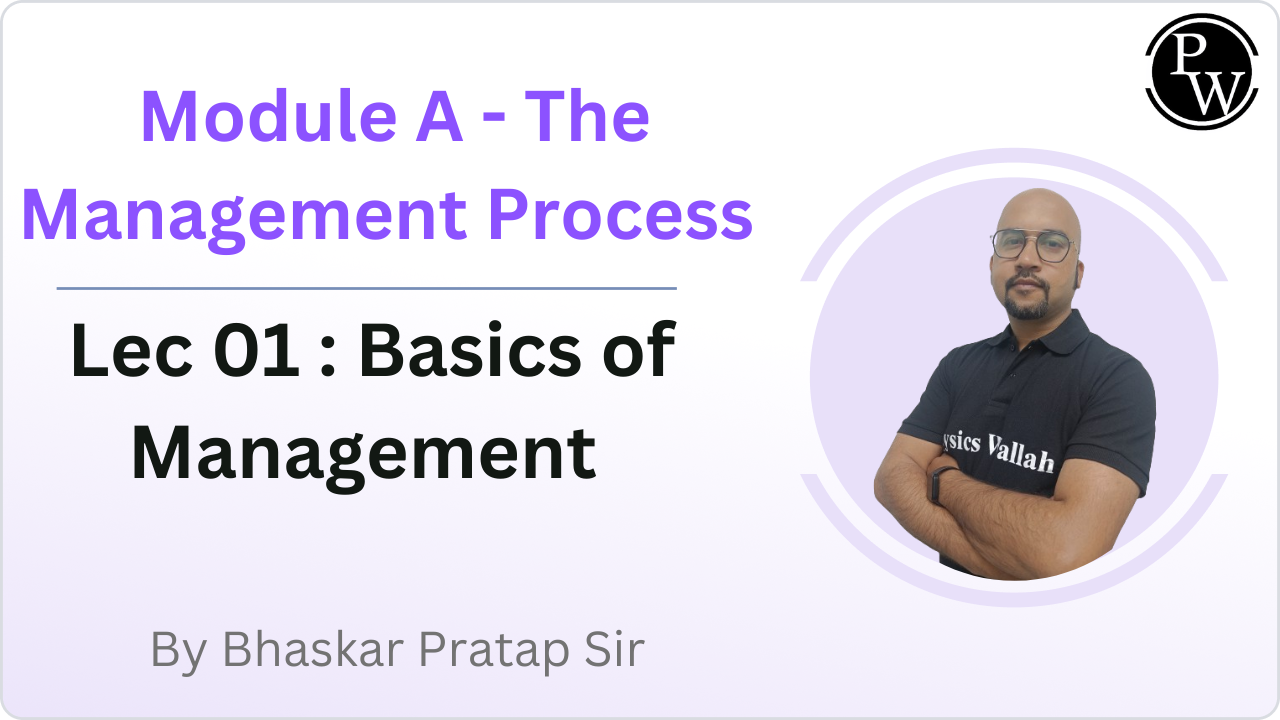 Module A - The Management Process 01 : Basics of Management