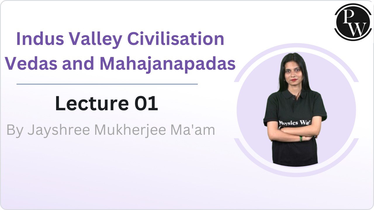 Indus Valley Civilisation, Vedas and Mahajanapadas : Lecture 01      