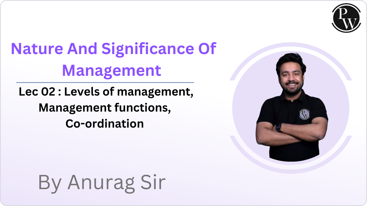 Nature And Significance Of Management 02 :  Levels of management, Management functions, Co-ordination || Extra Class || Class Reschedule @4:05 PM
