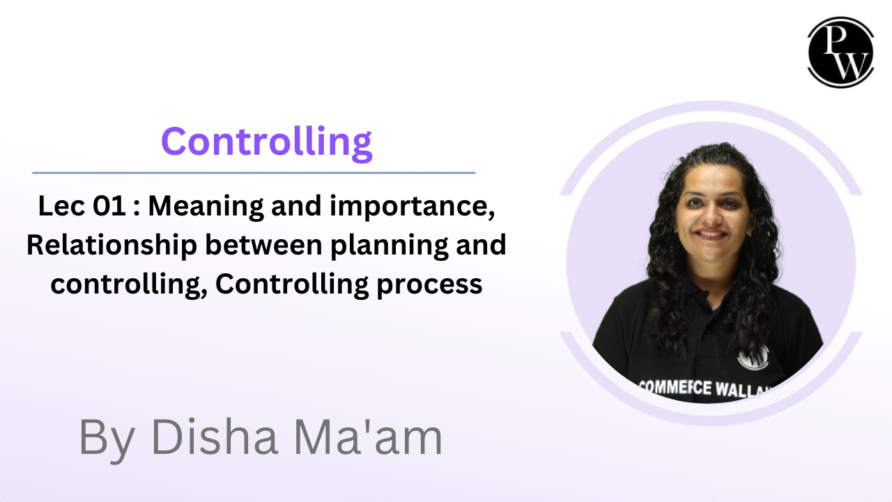 Controlling 01 : Meaning and importance, Relationship between planning and controlling, Controlling process 