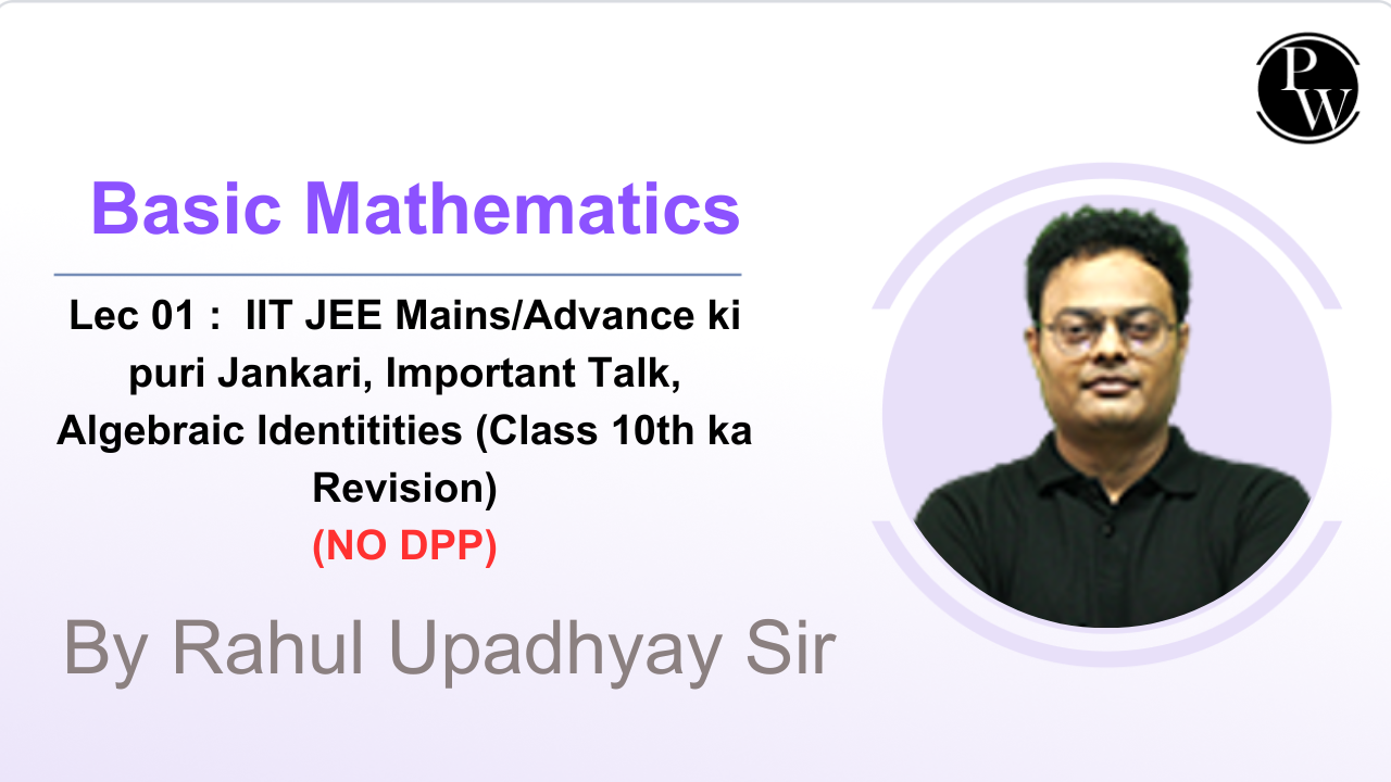 Basic Mathematics 01 : How to complete maths syllabus in 5 months || IIT JEE Mains/Advance ki puri Jankari || Important Talk || Algebraic Identitities (Class 10th ka Revision) || NO DPP || LIVE 