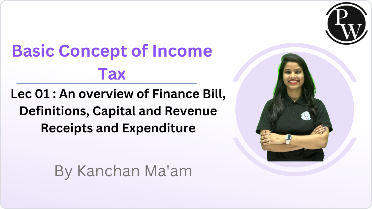 Basic Concept of Income Tax 01 : An overview of Finance Bill || Definitions || Capital and Revenue Receipts and Expenditure