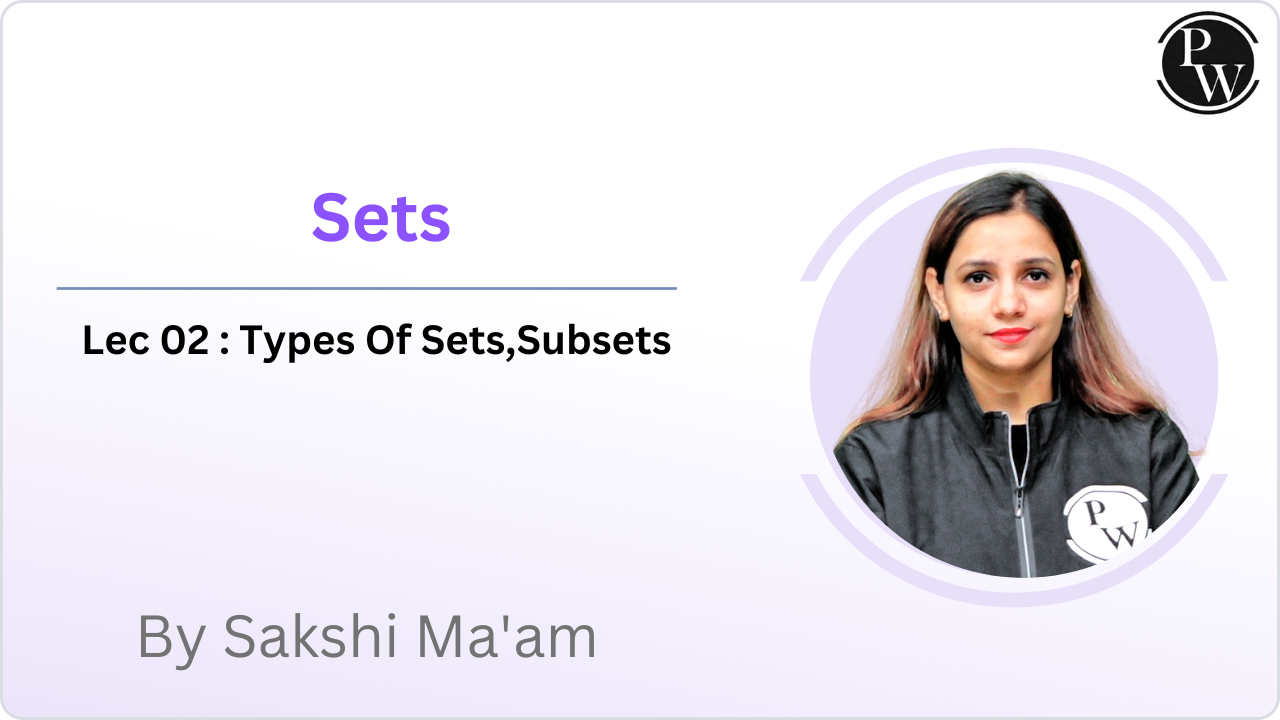 Set 02 : Types Of Sets, Subsets