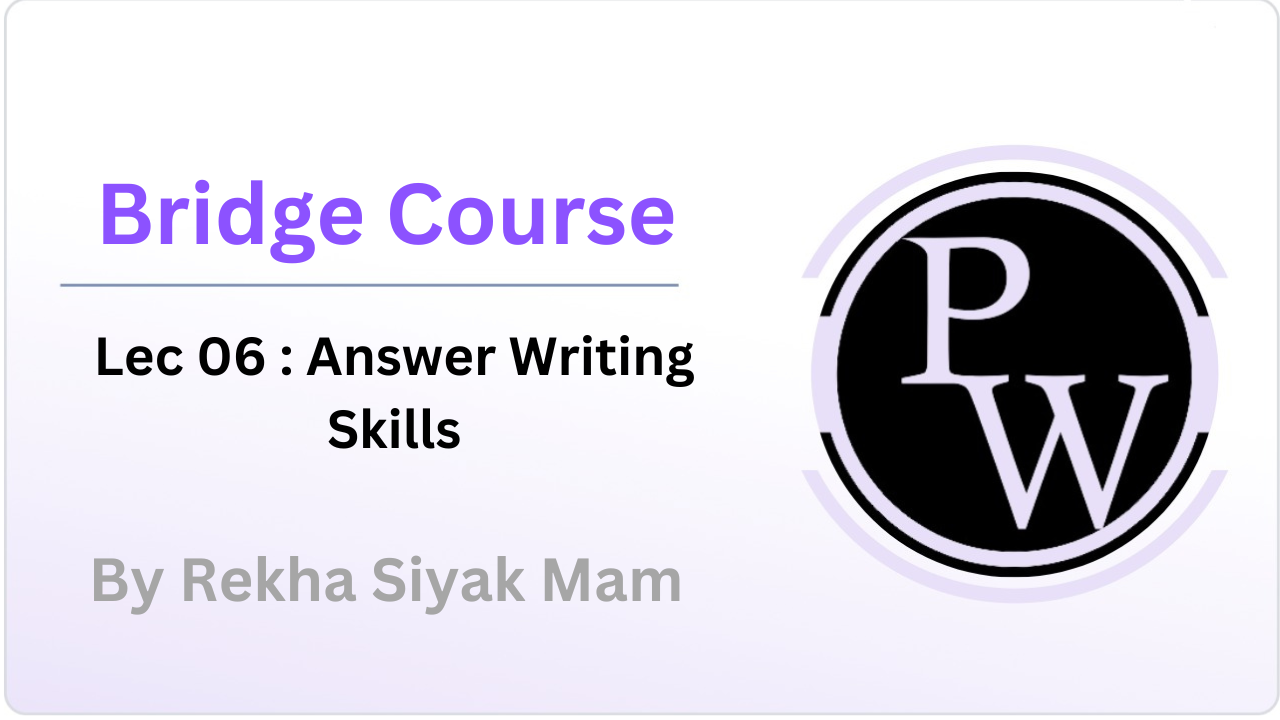 Bridge Course 06 : Answer Writing Skills