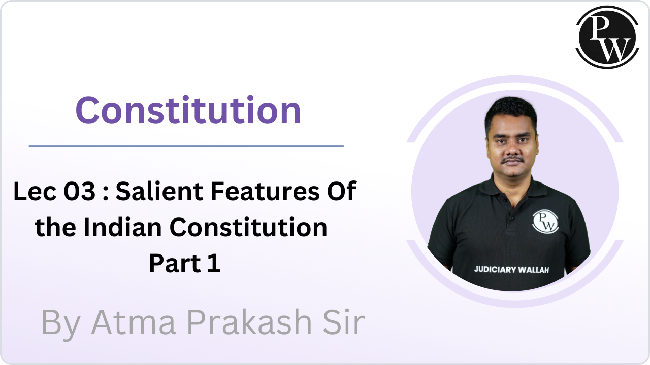 Constitution 03 : Salient Features Of the Indian Constitution  Part 1
