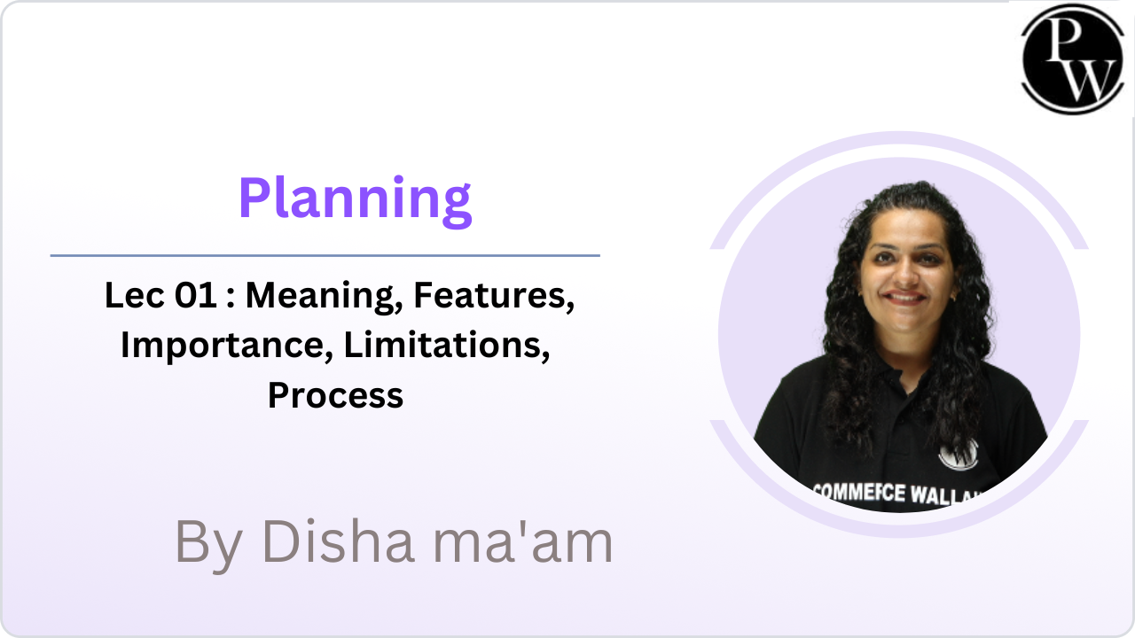Planning 01 : Meaning, Features, Importance, Limitations, Process