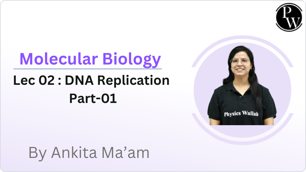 Molecular Biology 02 : DNA Replication Part-01