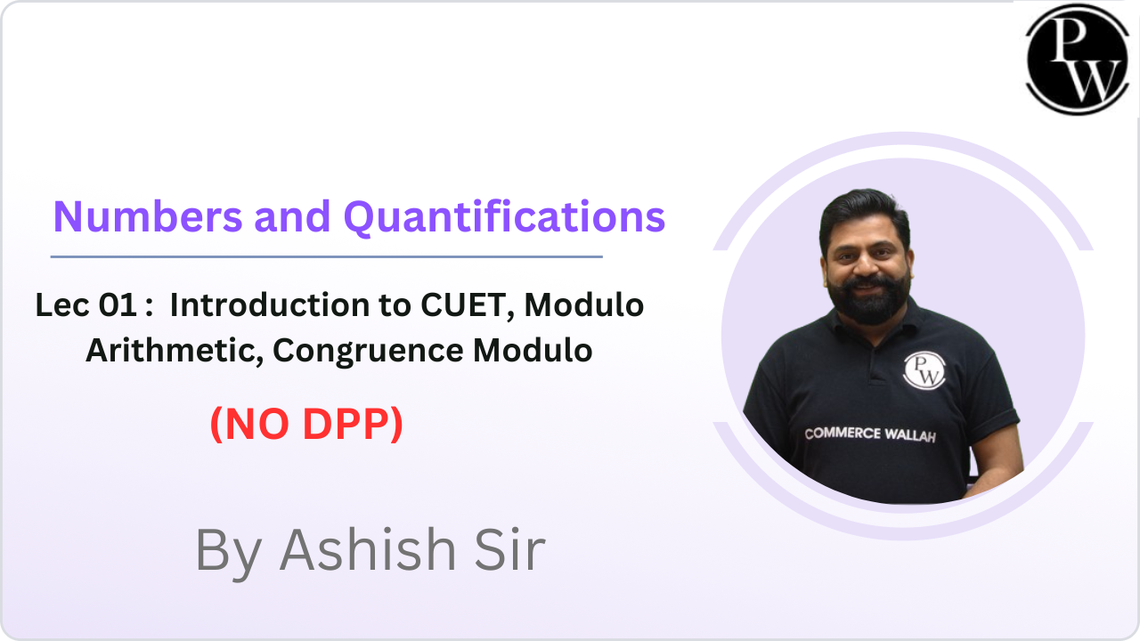 Numbers and Quantifications 01 : Introduction to CUET, Modulo Arithmetic, Congruence Modulo 