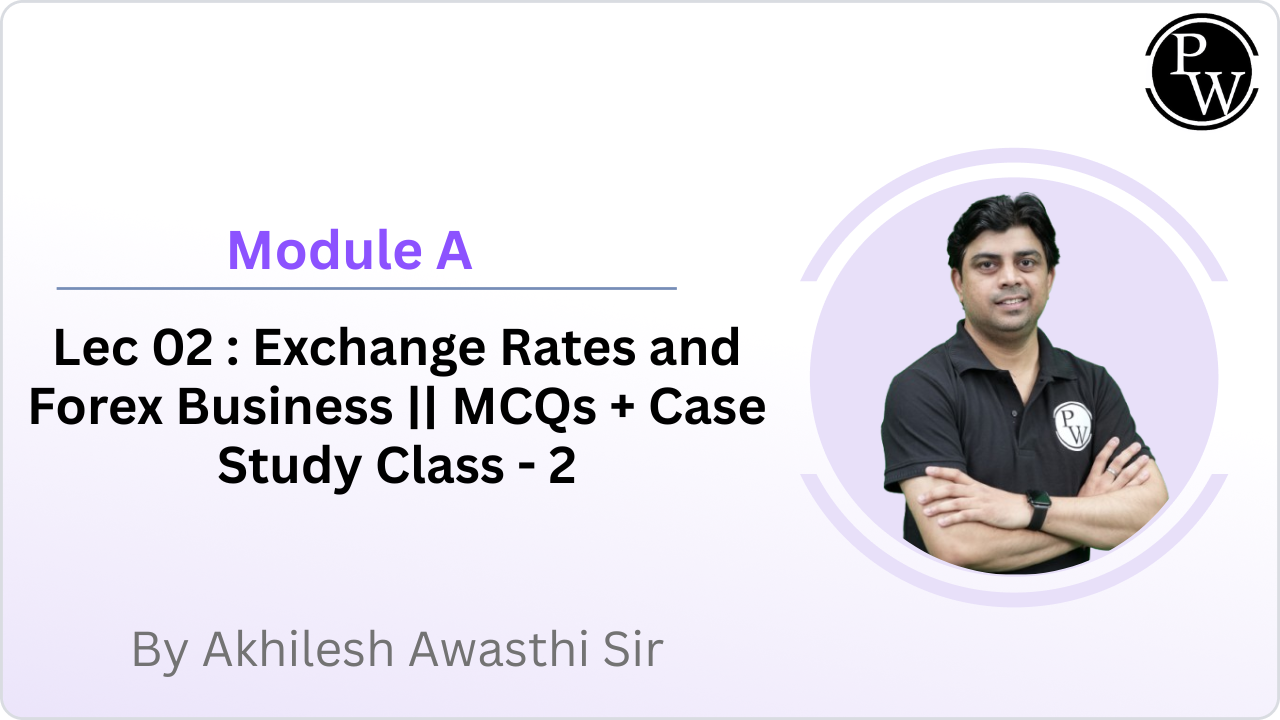 Module A 02 : Exchange Rates and Forex Business || MCQs + Case Study Class - 2 || Rescheduled @ 09:15 PM 