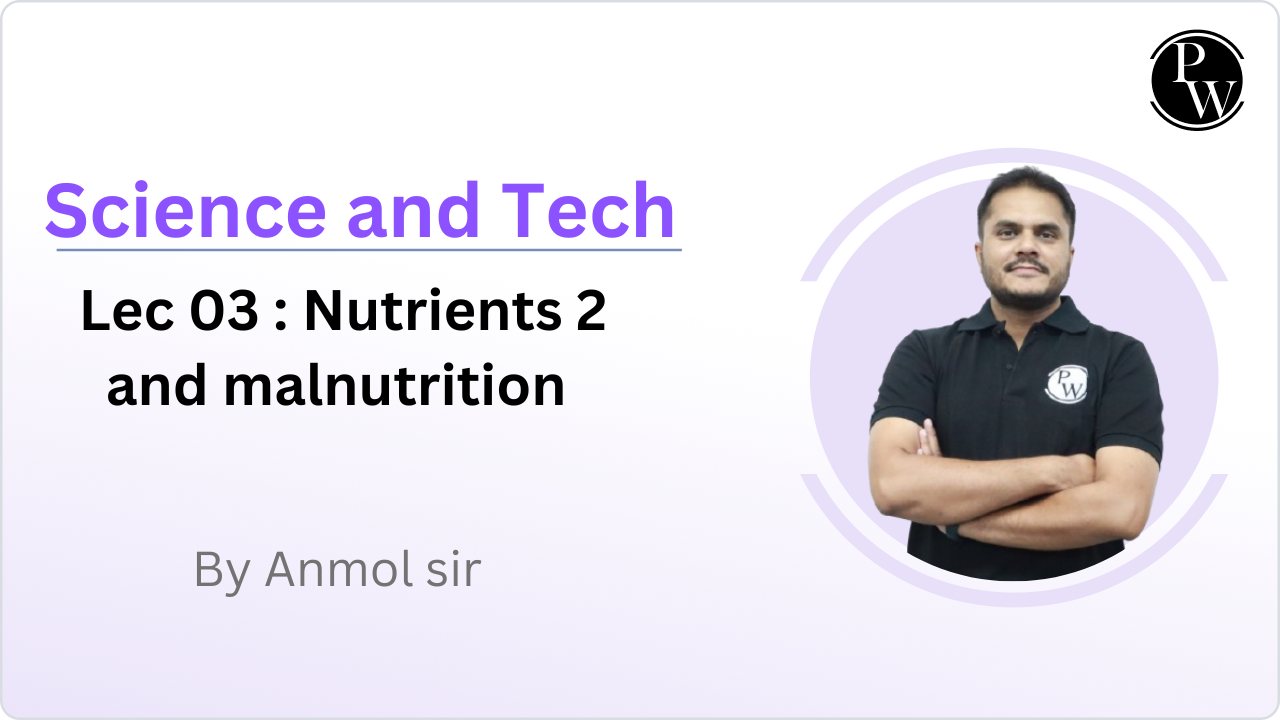 Science and Tech 03 : Nutrients 2 and malnutrition 