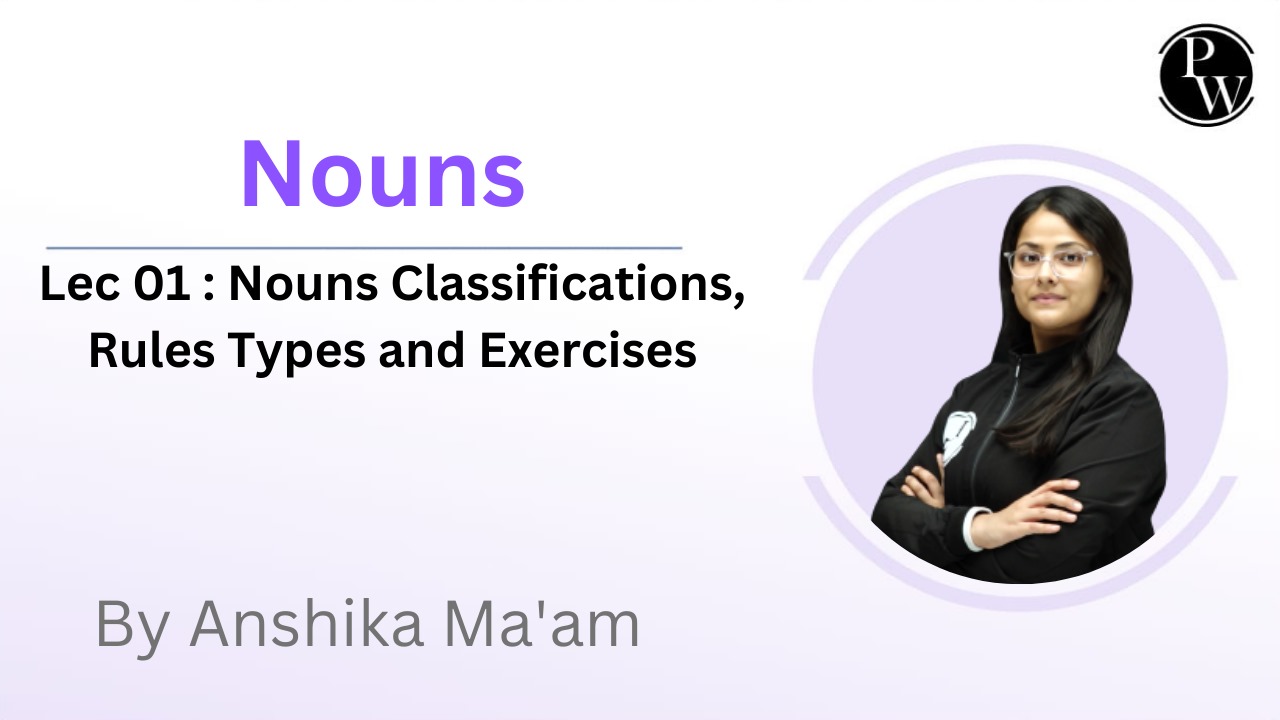 Nouns 01 : Nouns Classifications, Rules Types and Exercises