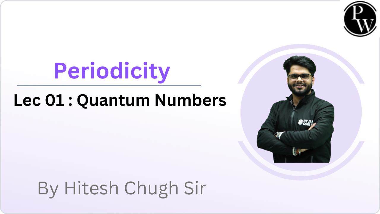  Periodicity 01 : Quantum Numbers 