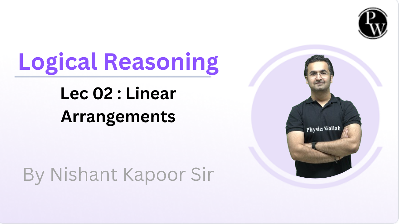 Logical Reasoning 02 : Linear Arrangements