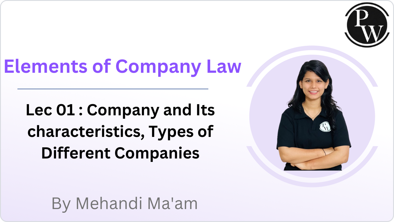 Elements of Company Law 01 : Company and Its characteristics, Types of Different Companies 