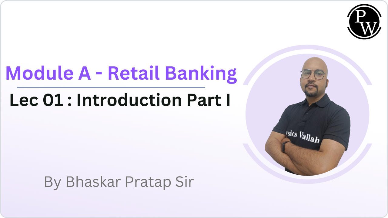 Module A - Retail Banking 01 : Introduction Part I