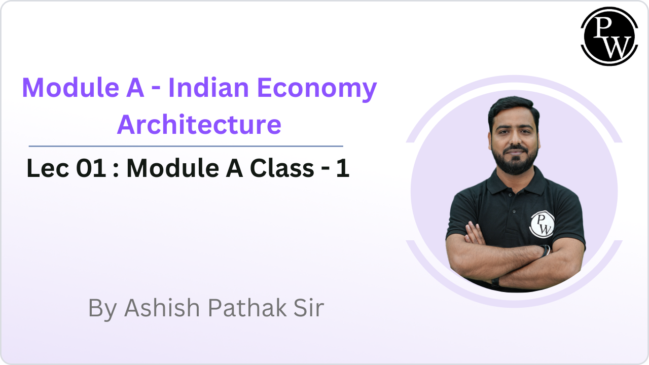 Module A - Indian Economy Architecture  01 : Module A Class - 1 