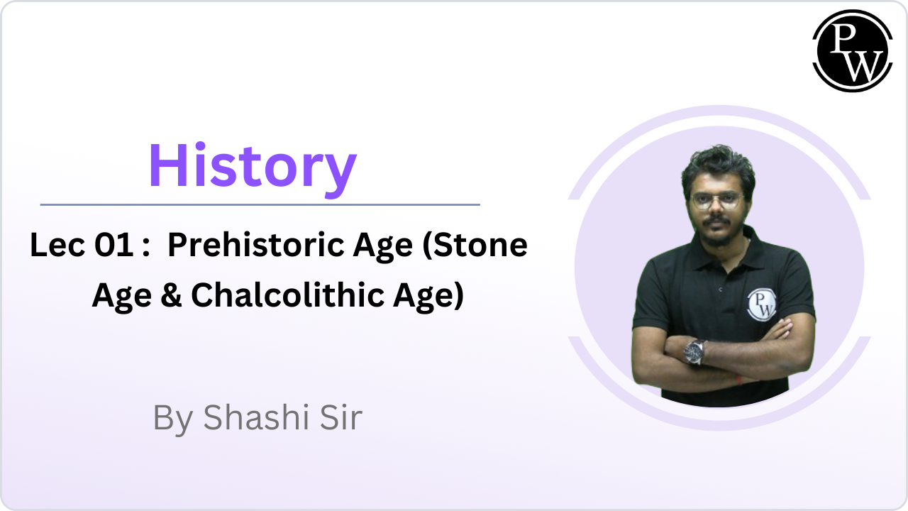 History 01 : Prehistoric Age (Stone Age & Chalcolithic Age) 