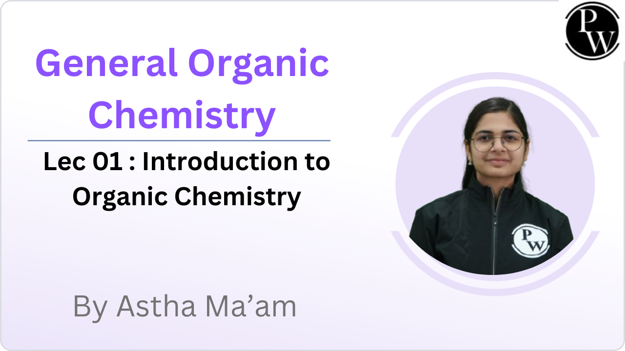 General Organic Chemistry 01 : Introduction to Organic Chemistry 
