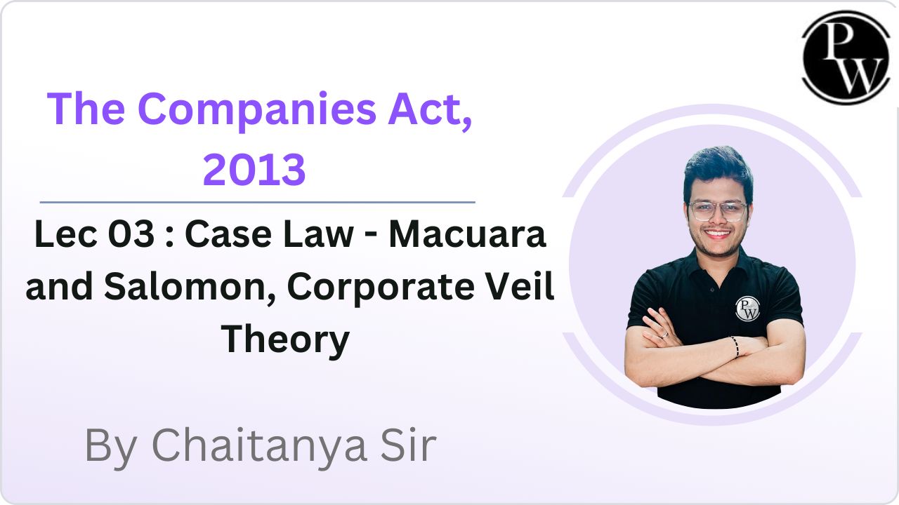 The Companies Act, 2013 03 : Case Law - Macuara and Salomon || Corporate Veil Theory