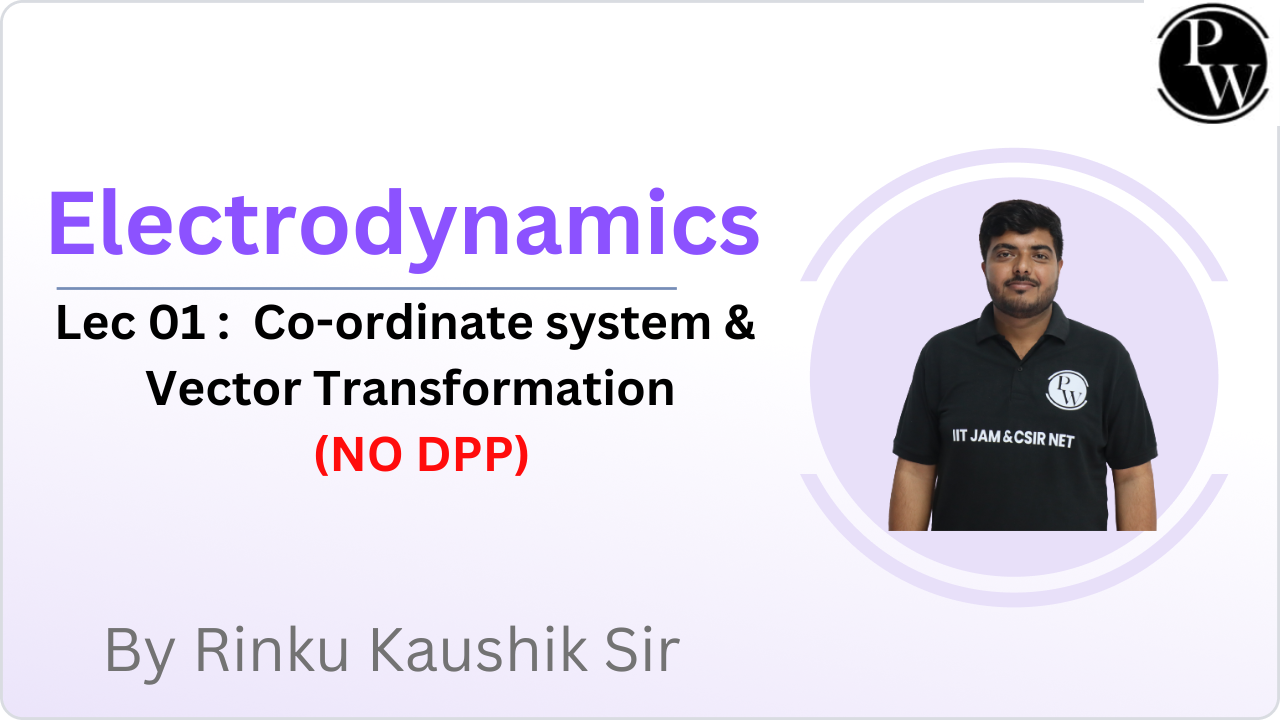 Electrodynamics 01 :	Co -ordinate system & Vector Transformation  || NO DPP