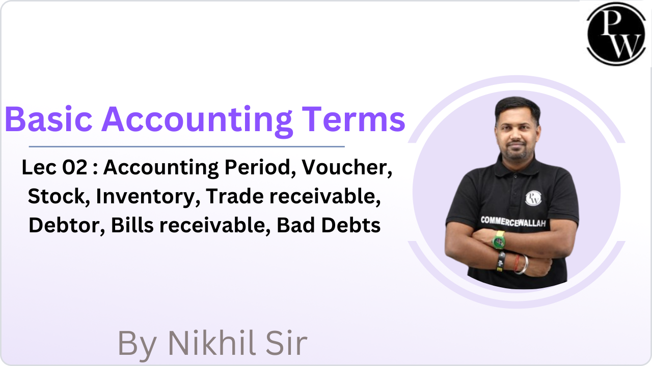 Basic Accounting Terms 02 : Accounting Period, Voucher, Stock, Inventory, Trade receivable, Debtor, Bills receivable, Bad Debts 