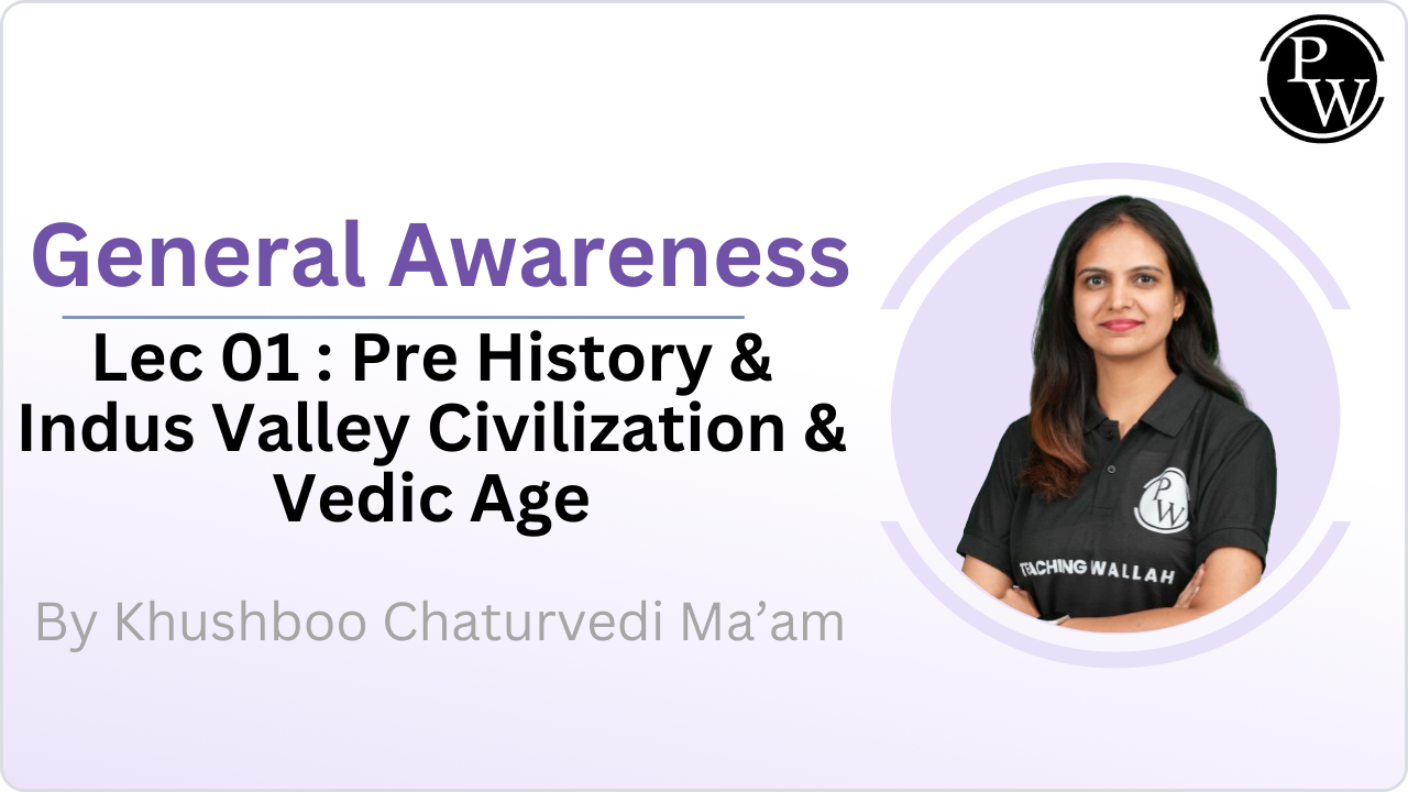 Pre History & Indus Valley Civilization & Vedic Age : Lecture 01