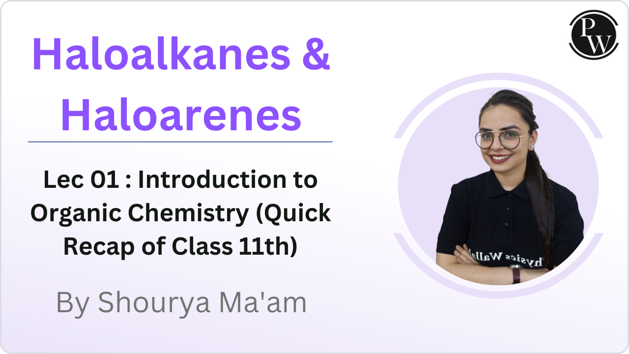 Haloalkanes & Haloarenes 01 : Introduction to Organic Chemistry (Quick Recap of Class 11th)
