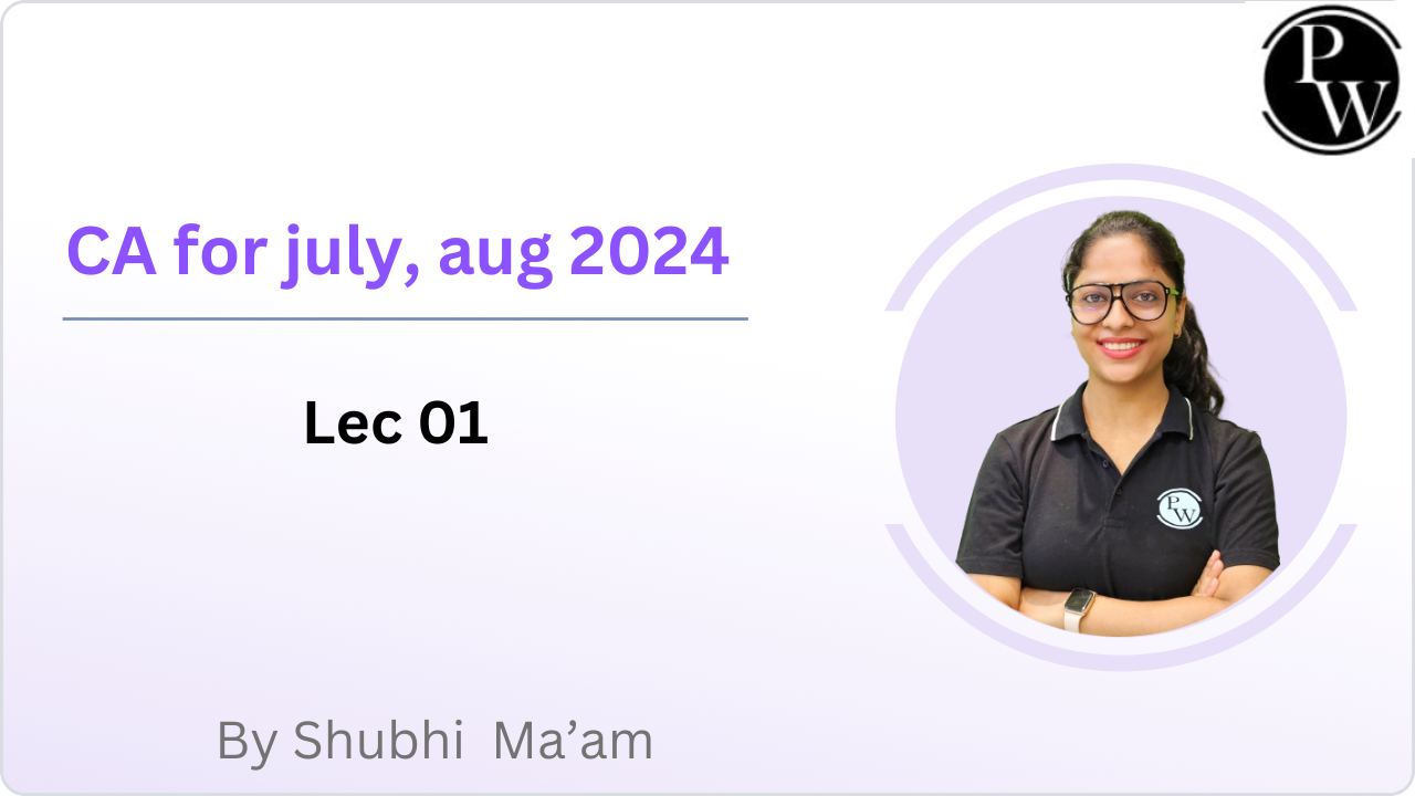 CA for july, aug 2024 : Lec 01  || No Quiz