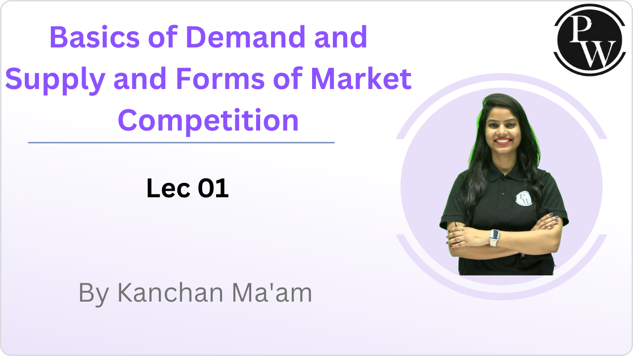 Basics of Demand and Supply and Forms of Market Competition : Lec 01 