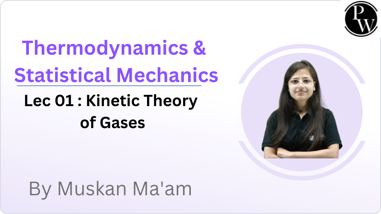 Thermodynamics & Statistical Mechanics 01 : Kinetic Theory of Gases
