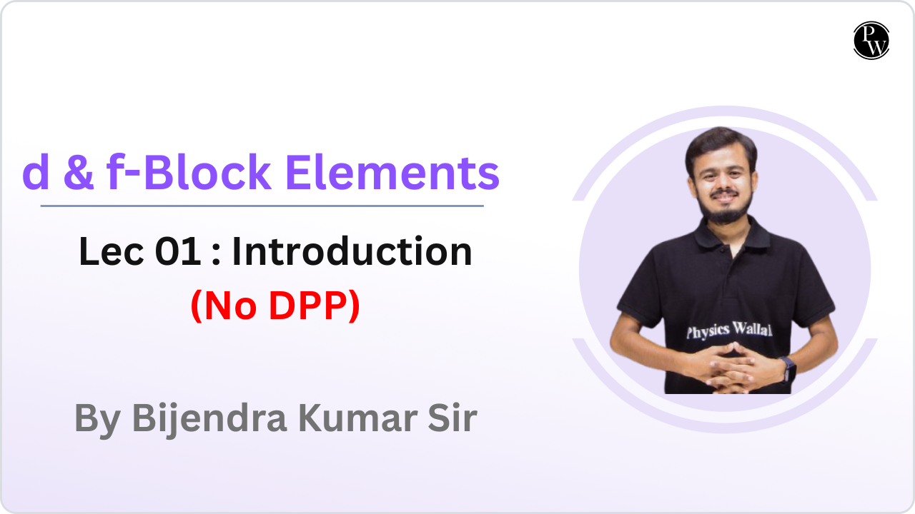 d & f-Block Elements 01 : Introduction || No DPP || Rescheduled @7:15 PM 