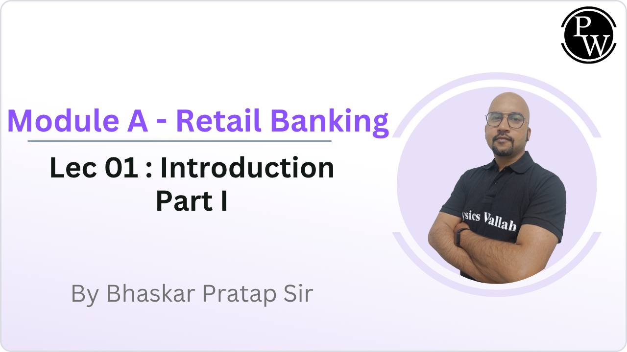 Module A - Retail Banking 01 : Introduction Part I