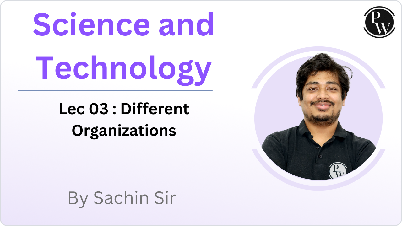 Science and Tech 03 : Different Organizations ||Reschedule@7:00AM 