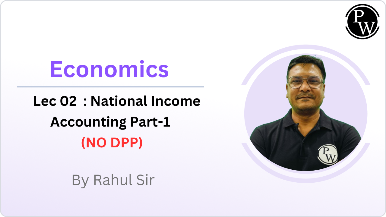 Economics 02 : National Income Accounting Part-1 || NO DPP