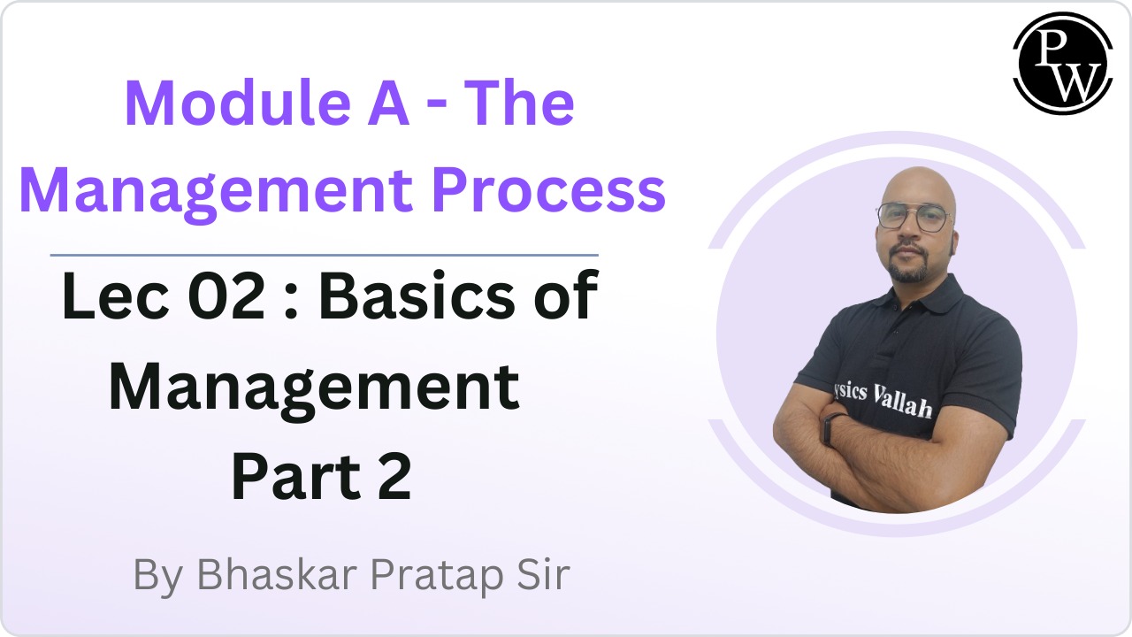 Module A - The Management Process 02 : Basics of Management Part 2 || Reschedule @ 07:10PM
