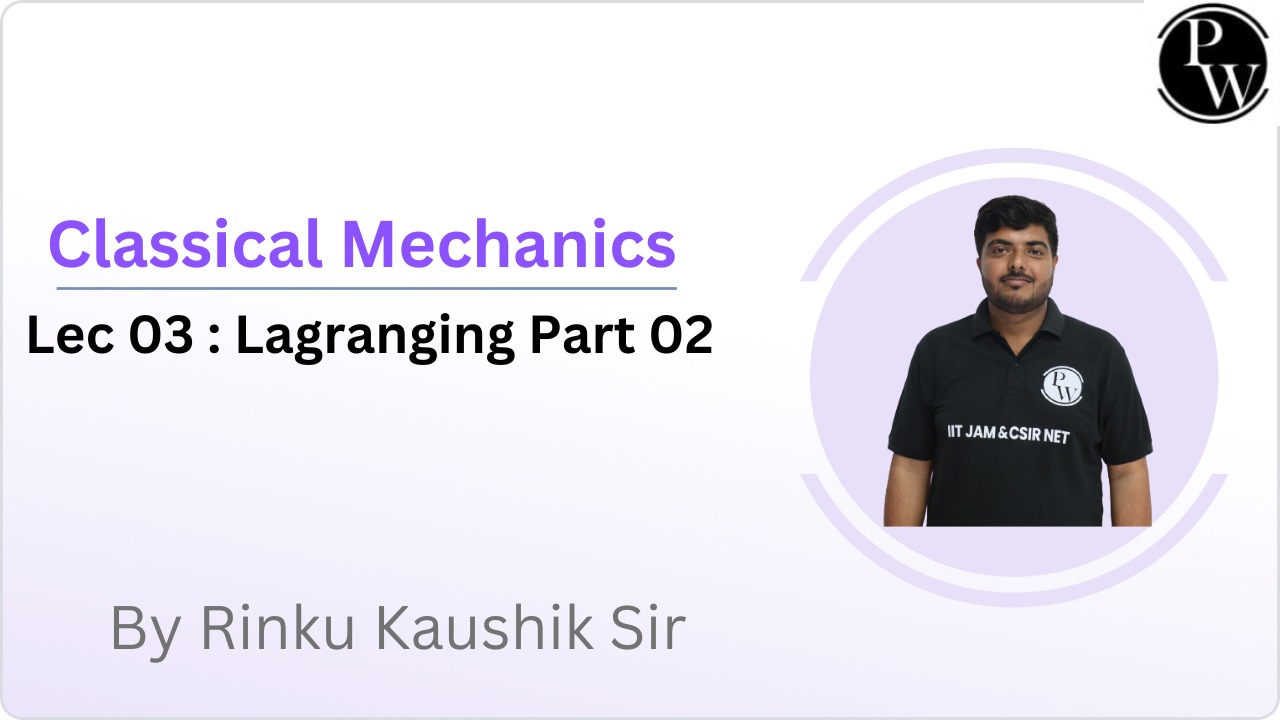 Classical Mechanics 03 : Lagrangian Part 02 || Reschedule @7:00 PM