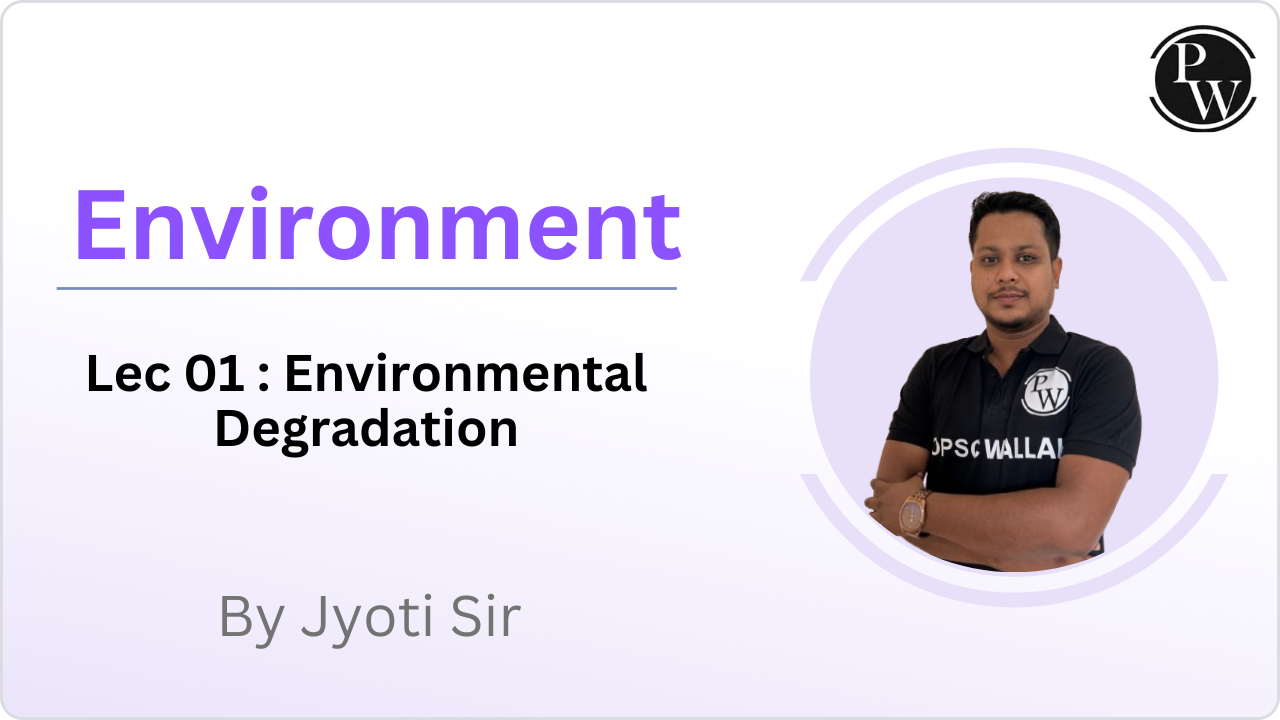 Environment 01 : Environmental Degradation || Reschedule @10:08AM  