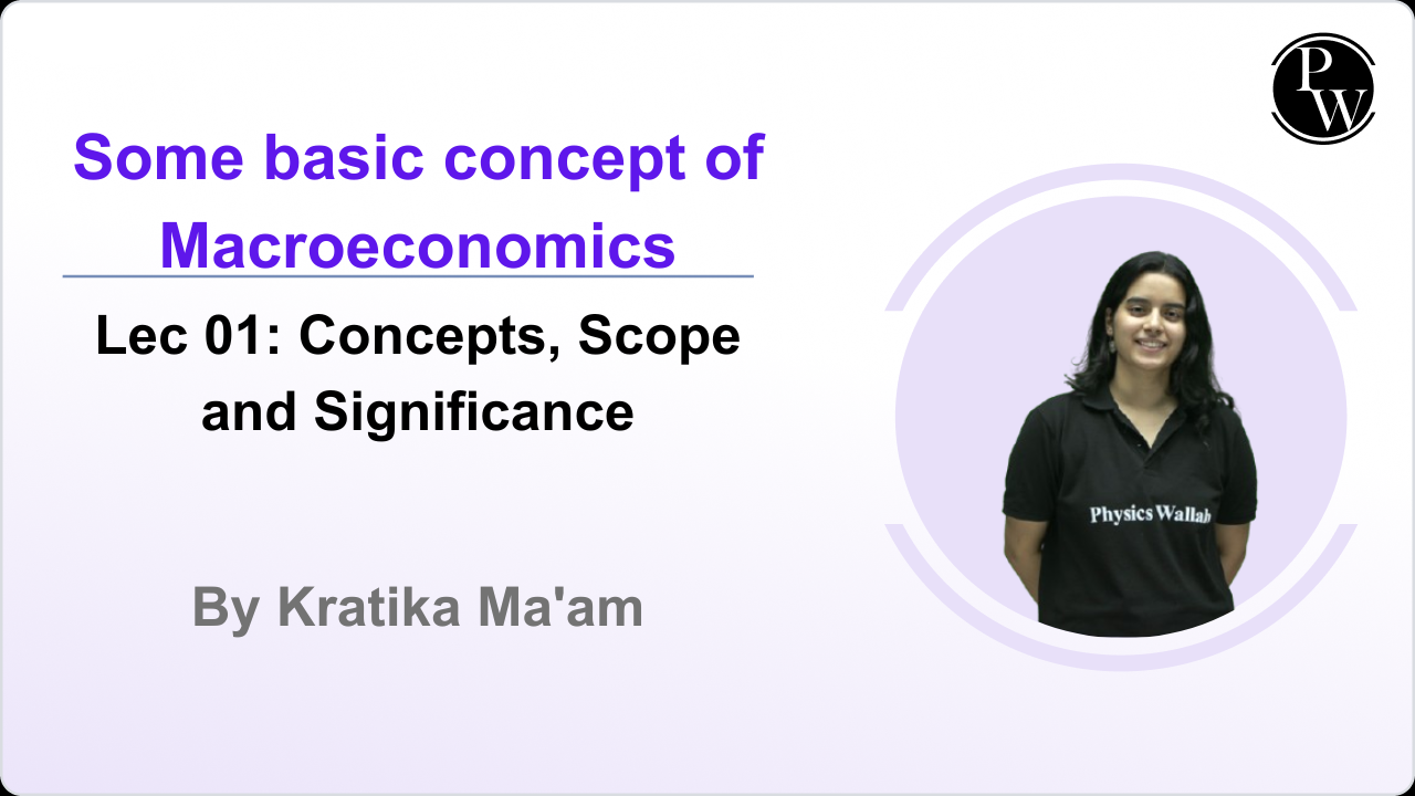 Some basic concept of Macroeconomics 01 : Concepts, Scope and Significance || Rescheduled @8:00 PM