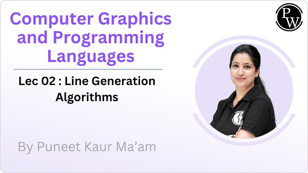  Computer Graphics and Programming Languages 02 : Line Generation Algorithms 